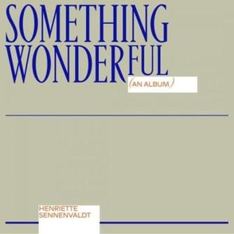 Henriette Sennenvaldt: Something wonderful