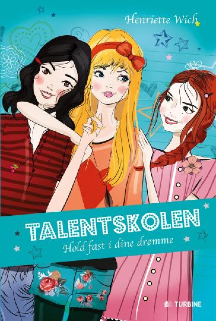 Henriette Wich (f. 1970): Talentskolen - hold fast i dine drømme